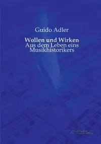 Wollen und Wirken - Adler Guido