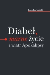 Diabeł marne życie i wiatr Apokalipsy - Bogusław Jasiński
