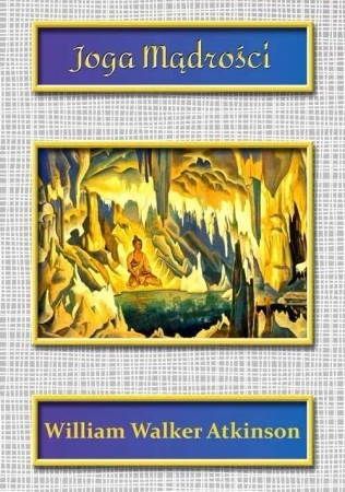 Joga Mądrości - William Walker Atkinson