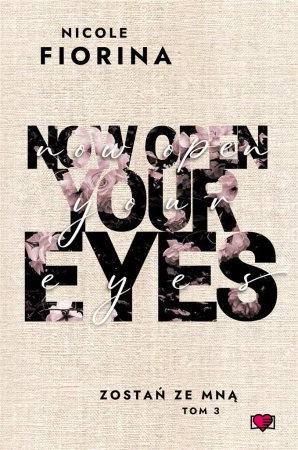 Zostań ze mną T.3 Now Open Your Eyes - Nicole Fiorina