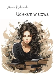 Uciekam w słowa - Anna Kalamala