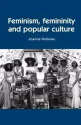 Feminism, femininity and popular culture - Joanne Hollows