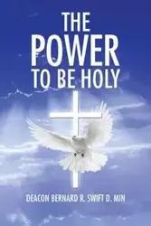 The Power to Be Holy - D. R. Min Bernard Swift Deacon