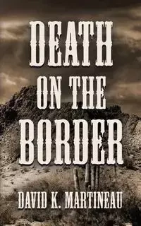 DEATH ON THE BORDER - David K. Martineau