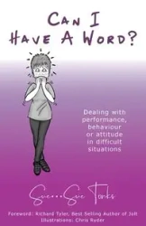 "Can I Have A Word?" Dealing with performance, behaviour or attitude in difficult situations. - Sue Tonks