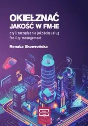 Okiełznać jakość w FM-IE czyli zarządzanie jakością usług facility management - Renata Skowrońska