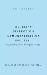 Hegelian Dialectic & Democratization Process - JONATHAN KATHENGE PhD. MBA.