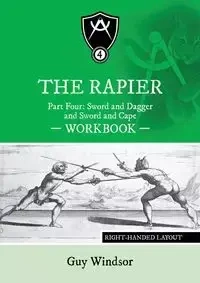 The Rapier Part Four Sword and Dagger and Sword and Cape Workbook - Guy Windsor