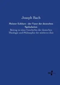 Meister Eckhart - der Vater der deutschen Spekulation - Joseph Bach