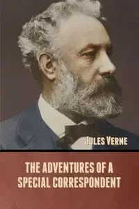 The Adventures of a Special Correspondent - Jules Verne