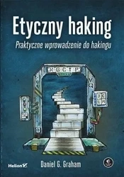 Etyczny haking. Praktyczne wprowadzenie do hakingu - Daniel Graham