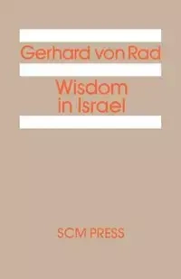 Wisdom in Israel - Von Gerhard Rad