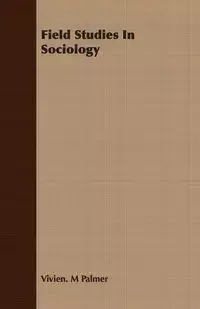 Field Studies In Sociology - Palmer Vivien. M