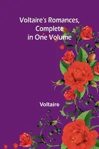 Voltaire's Romances, Complete in One Volume - Voltaire