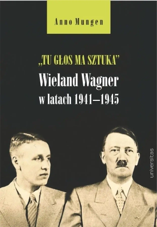Tu głos ma sztuka. Wieland Wagner w latach... - Anno Mungen