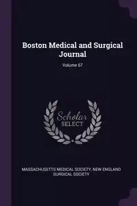 Boston Medical and Surgical Journal; Volume 67 - Massachusetts Medical Society
