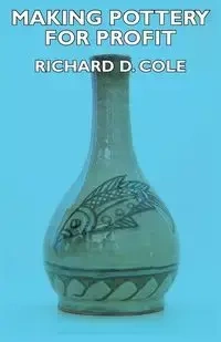 Making Pottery for Profit - Cole Richard D.