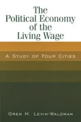 The Political Economy of the Living Wage - Oren M. Levin-Waldman