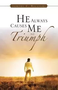 He Always Causes Me to Triumph - Williams Samuel C.