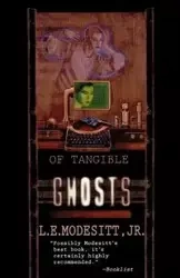 Of Tangible Ghosts - Modesitt L. E. Jr.