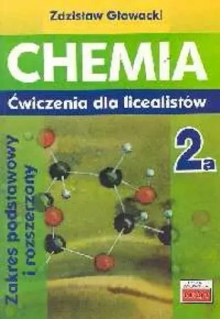 Chemia 2a ćwiczenia dla licealistów ZP i ZR - Zdzisław Głowacki