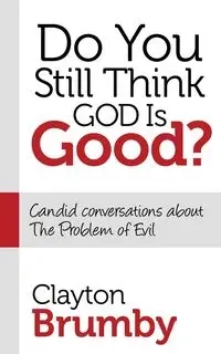 Do You Still Think God Is Good? - Clayton Brumby
