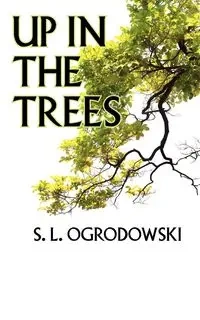 Up in the Trees - Ogrodowski S. L.