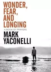 Wonder, Fear, and Longing - Mark Yaconelli