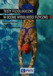 Testy fizjologiczne w ocenie wydolności fizycznej - Marek Redakcja: Zatoń, Agnieszka Jastrzębska