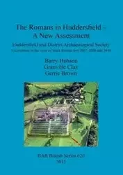 The Romans in Huddersfield - A New Assessment - Barry Hobson