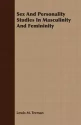 Sex And Personality Studies In Masculinity And Femininity - Lewis M. Terman