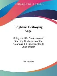 Brigham's Destroying Angel - Bill Hickman