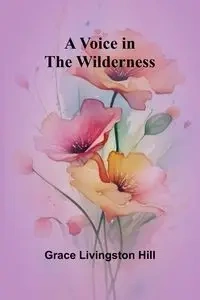 A Voice in the Wilderness - Grace Livingston Hill
