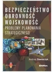 Bezpieczeństwo obronność wojskowość - Andrzej Dawidczyk