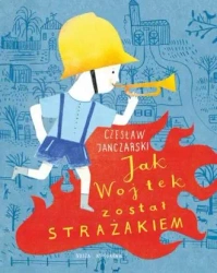 Jak Wojtek został strażakiem? - Czesław Janczarski