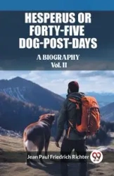 Hesperus or Forty-Five Dog-Post-Days A Biography Vol. II - Jean Paul Richter Friedrich