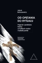 Od opętania do rytuału. Pojęcie i praktyka... - Jakub Bohuszewicz