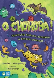O choroba! Niezwykłe historie zarazków w świecie.. - Heather L. Montgomery, Lindsey Leigh