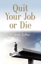 QUIT YOUR JOB OR DIE - Joshua Tolley