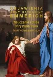 Nauczanie i cuda Chrystusa Pana. Znaki Królestwa.. - Anna Katharina Emmerich