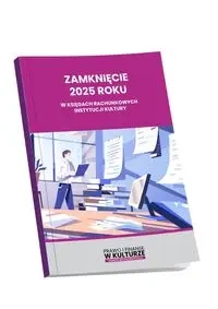 Zamknięcie 2025 roku w księgach rachunkowych instytucji kultury - Praca zbiorowa