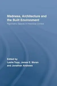 Madness, Architecture and the Built Environment - Moran James