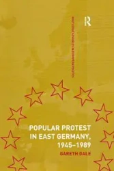 Popular Protest in East Germany - Dale Gareth
