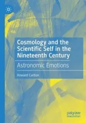 Cosmology and the Scientific Self in the Nineteenth Century - Carlton Howard