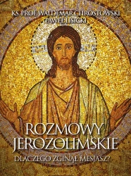 Rozmowy jerozolimskie. Dlaczego zginął  Mesjasz? - Waldemar Chrostowski, Paweł Lisicki