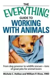 The Everything Guide to Working with Animals - Michele C. Hollow