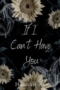 If I Can't Have You - Jo Hannah
