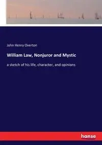 William Law, Nonjuror and Mystic - John Henry Overton