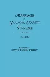 Marriages of Grainger County, Tennessee, 1796-1837 - Whitley Edythe Rucker