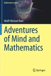 Adventures of Mind and Mathematics - Roth Wolff-Michael